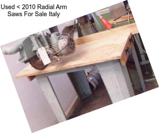 Used < 2010 Radial Arm Saws For Sale Italy