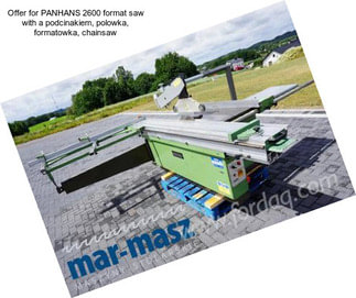 Offer for PANHANS 2600 format saw with a podcinakiem, polowka, formatowka, chainsaw
