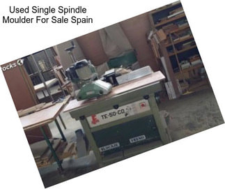 Used Single Spindle Moulder For Sale Spain