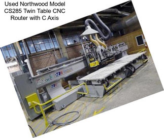 Used Northwood Model CS285 Twin Table CNC Router with \