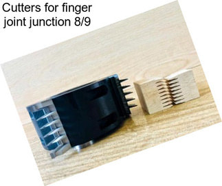 Cutters for finger joint junction 8/9