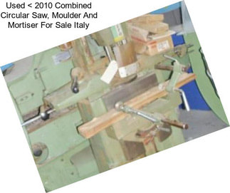 Used < 2010 Combined Circular Saw, Moulder And Mortiser For Sale Italy