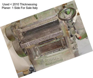 Used < 2010 Thicknessing Planer- 1 Side For Sale Italy