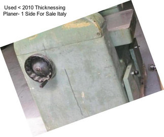 Used < 2010 Thicknessing Planer- 1 Side For Sale Italy