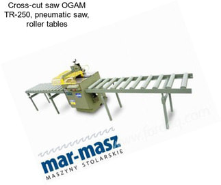 Cross-cut saw OGAM TR-250, pneumatic saw, roller tables