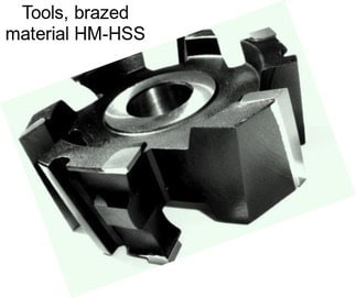 Tools, brazed material HM-HSS