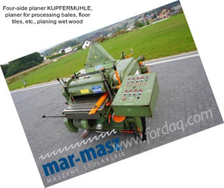 Four-side planer KUPFERMUHLE, planer for processing bales, floor tiles, etc., planing wet wood