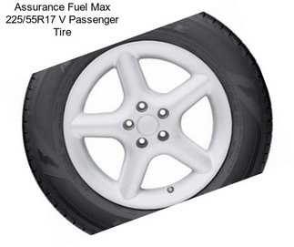 Assurance Fuel Max 225/55R17 V Passenger Tire
