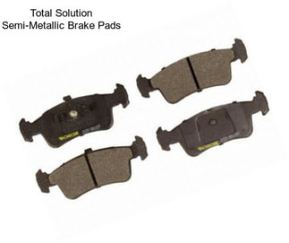 Total Solution Semi-Metallic Brake Pads