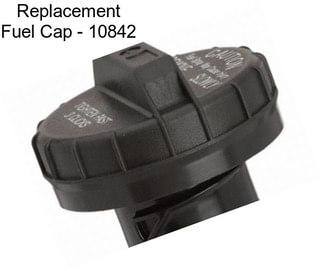 Replacement Fuel Cap - 10842