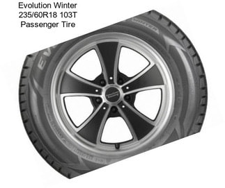 Evolution Winter 235/60R18 103T Passenger Tire