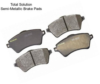 Total Solution Semi-Metallic Brake Pads