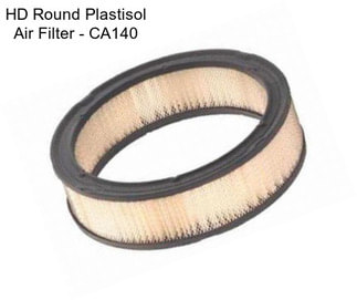 HD Round Plastisol Air Filter - CA140