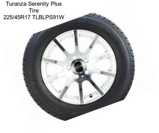 Turanza Serenity Plus Tire 225/45R17 TLBLPS91W