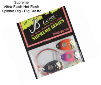 Supreme Vibra-Flash-Hot-Flash Spinner Rig - Rig Set #2