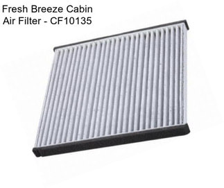 Fresh Breeze Cabin Air Filter - CF10135