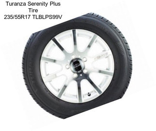 Turanza Serenity Plus Tire 235/55R17 TLBLPS99V