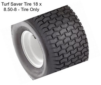 Turf Saver Tire 18 x 8.50-8 - Tire Only