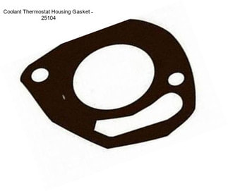 Coolant Thermostat Housing Gasket - 25104