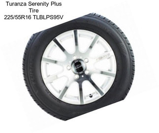 Turanza Serenity Plus Tire 225/55R16 TLBLPS95V