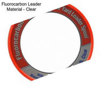 Fluorocarbon Leader Material - Clear