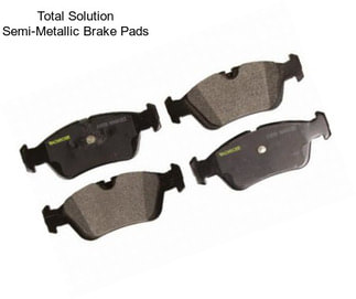 Total Solution Semi-Metallic Brake Pads