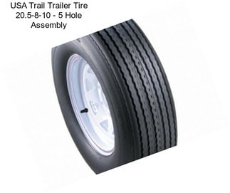 USA Trail Trailer Tire 20.5-8-10 - 5 Hole Assembly