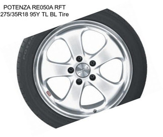 POTENZA RE050A RFT 275/35R18 95Y TL BL Tire