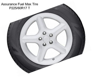 Assurance Fuel Max Tire P225/60R17 T