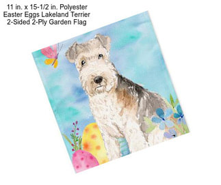 11 in. x 15-1/2 in. Polyester Easter Eggs Lakeland Terrier 2-Sided 2-Ply Garden Flag