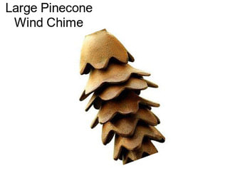 Large Pinecone Wind Chime