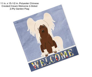 11 in. x 15-1/2 in. Polyester Chinese Crested Cream Welcome 2-Sided 2-Ply Garden Flag