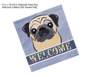 11 in. x 15-1/2 in. Polyester Fawn Pug Welcome 2-Sided 2-Ply Garden Flag