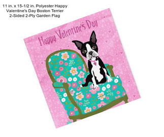 11 in. x 15-1/2 in. Polyester Happy Valentine\'s Day Boston Terrier 2-Sided 2-Ply Garden Flag