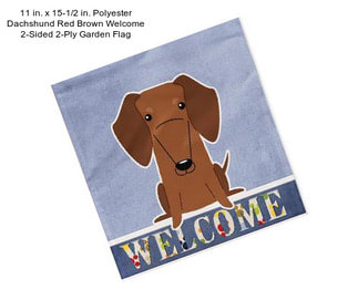 11 in. x 15-1/2 in. Polyester Dachshund Red Brown Welcome 2-Sided 2-Ply Garden Flag