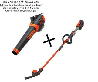 100 MPH 400 CFM 60-Volt MAX Lithium-Ion Cordless Handheld Leaf Blower with Bonus 2-in-1 String Grass Trimmer/Lawn Edger