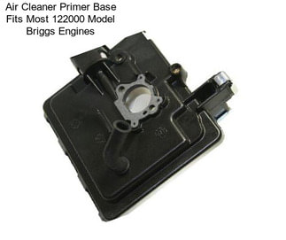 Air Cleaner Primer Base Fits Most 122000 Model Briggs Engines