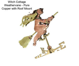 Witch Cottage Weathervane - Pure Copper with Roof Mount