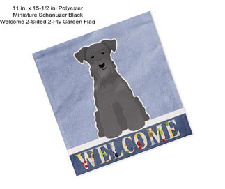 11 in. x 15-1/2 in. Polyester Miniature Schanuzer Black Welcome 2-Sided 2-Ply Garden Flag