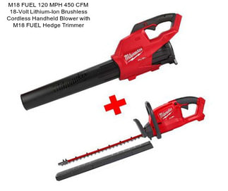 M18 FUEL 120 MPH 450 CFM 18-Volt Lithium-Ion Brushless Cordless Handheld Blower with M18 FUEL Hedge Trimmer