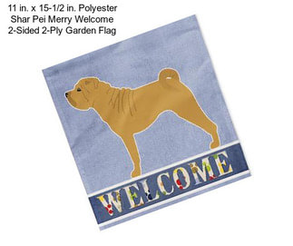 11 in. x 15-1/2 in. Polyester Shar Pei Merry Welcome 2-Sided 2-Ply Garden Flag