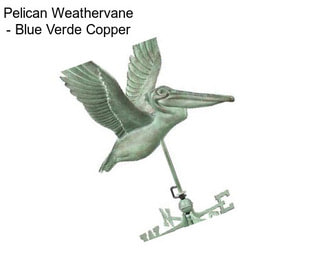 Pelican Weathervane - Blue Verde Copper