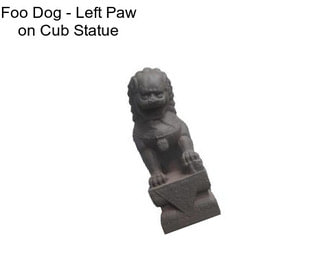 Foo Dog - Left Paw on Cub Statue