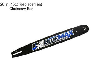 20 in. 45cc Replacement Chainsaw Bar