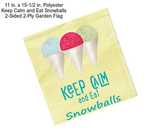 11 in. x 15-1/2 in. Polyester Keep Calm and Eat Snowballs 2-Sided 2-Ply Garden Flag