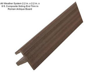 All Weather System 2.2 in. x 2.2 in. x 8 ft. Composite Siding End Trim in Roman Antique Board