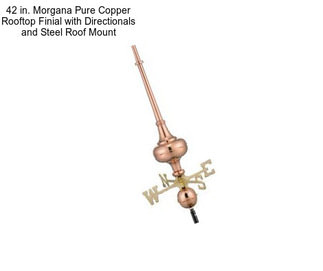 42 in. Morgana Pure Copper Rooftop Finial with Directionals and Steel Roof Mount