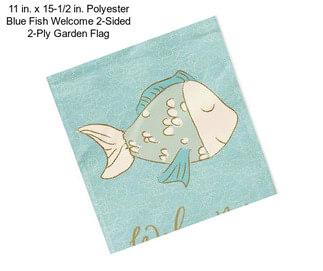 11 in. x 15-1/2 in. Polyester Blue Fish Welcome 2-Sided 2-Ply Garden Flag