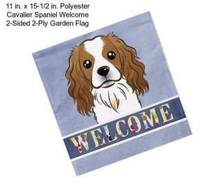 11 in. x 15-1/2 in. Polyester Cavalier Spaniel Welcome 2-Sided 2-Ply Garden Flag