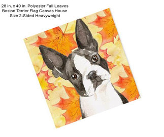 28 in. x 40 in. Polyester Fall Leaves Boston Terrier Flag Canvas House Size 2-Sided Heavyweight